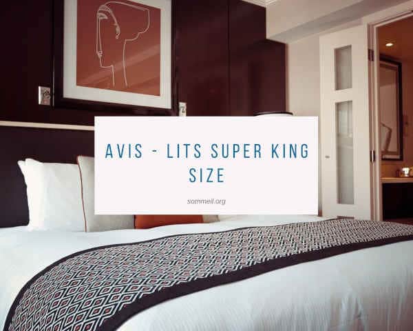 Avis - Lits Super King Size