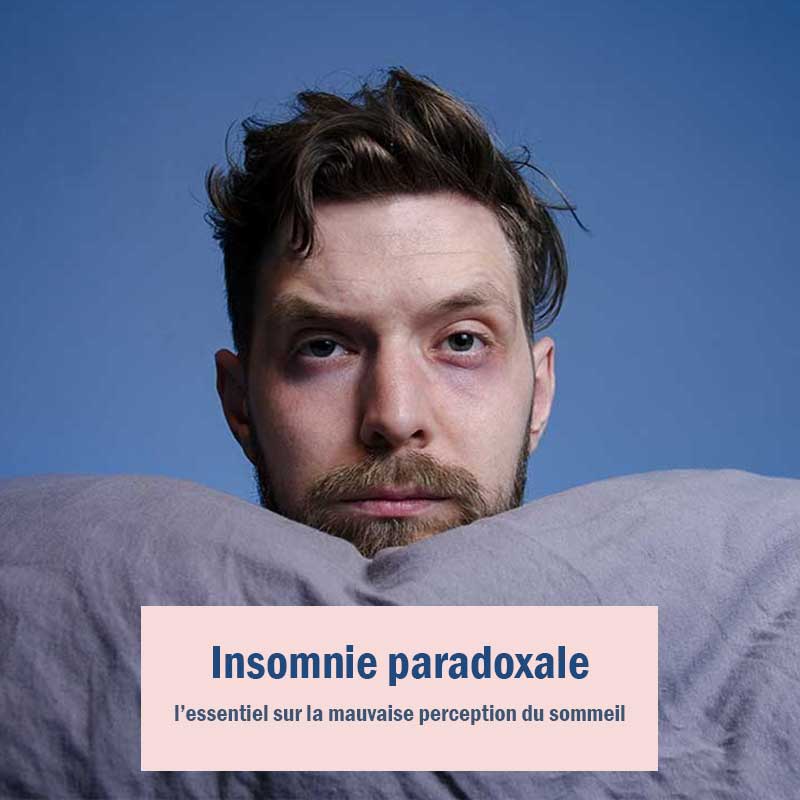 Insomnie paradoxale : l’essentiel sur la mauvaise perception du sommeil