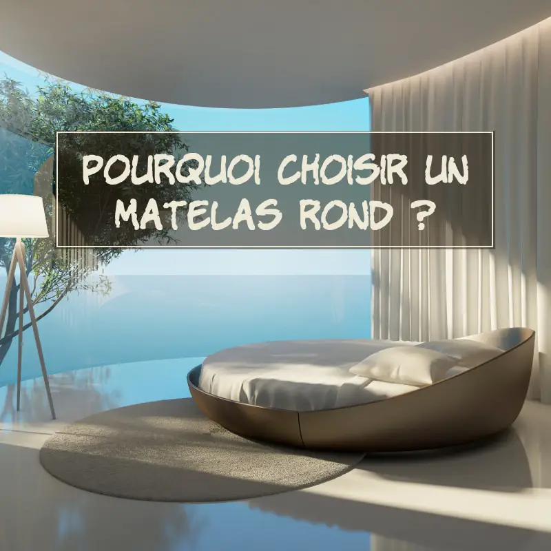 Pourquoi choisir un matelas rond