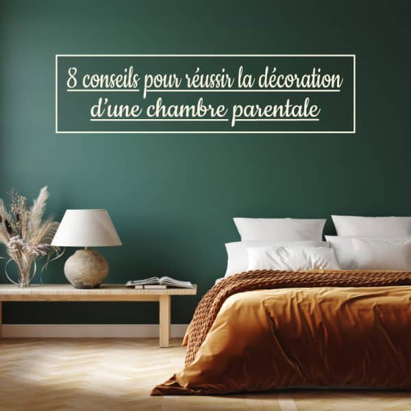 8 conseils pour réussir la décoration d’une chambre parentale
